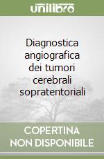 Diagnostica angiografica dei tumori cerebrali sopratentoriali libro