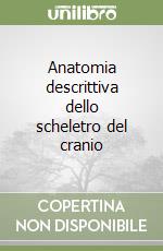 Anatomia descrittiva dello scheletro del cranio