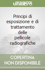 Principi di esposizione e di trattamento delle pellicole radiografiche libro
