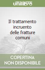 Il trattamento incruento delle fratture comuni libro