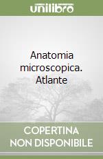 Anatomia microscopica. Atlante