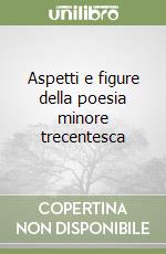 Aspetti e figure della poesia minore trecentesca