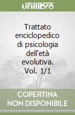 Trattato enciclopedico di psicologia dell'età evolutiva. Vol. 1/1 libro