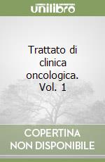 Trattato di clinica oncologica. Vol. 1 libro