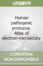 Human pathogenic protozoa. Atlas of electron-microscopy libro