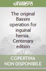 The original Bassini operation for inguinal hernia. Centenary edition libro