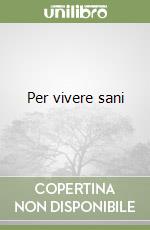 Per vivere sani