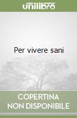 Per vivere sani libro