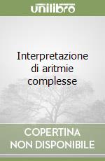 Interpretazione di aritmie complesse libro