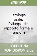 Istologia orale. Sviluppo del rapporto forma e funzione libro