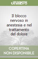 Il blocco nervoso in anestesia e nel trattamento del dolore