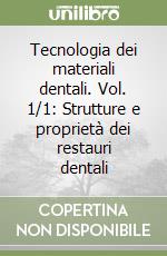 Tecnologia dei materiali dentali. Vol. 1/1: Strutture e proprietà dei restauri dentali libro