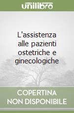 L'assistenza alle pazienti ostetriche e ginecologiche libro