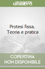 Protesi fissa. Teoria e pratica libro