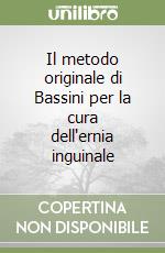 Il metodo originale di Bassini per la cura dell'ernia inguinale libro