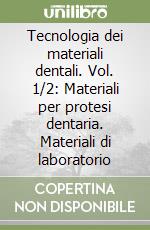 Tecnologia dei materiali dentali. Vol. 1/2: Materiali per protesi dentaria. Materiali di laboratorio libro