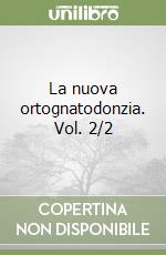 La nuova ortognatodonzia. Vol. 2/2 libro