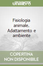 Fisiologia animale. Adattamento e ambiente