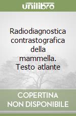 Radiodiagnostica contrastografica della mammella. Testo atlante