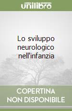 Lo sviluppo neurologico nell'infanzia libro