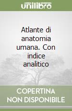 Atlante di anatomia umana. Con indice analitico