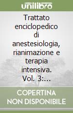 Trattato enciclopedico di anestesiologia, rianimazione e terapia intensiva. Vol. 3: Anestesiologia nelle specialità e in particolari condizioni libro