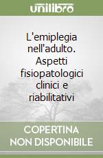 L'emiplegia nell'adulto. Aspetti fisiopatologici clinici e riabilitativi