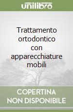 Trattamento ortodontico con apparecchiature mobili