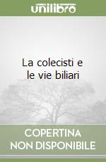 La colecisti e le vie biliari libro