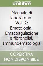 Manuale di laboratorio. Vol. 2: Ematologia. Emacoagulazione e fibronolisi. Immunoematologia libro