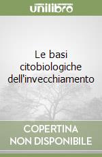 Le basi citobiologiche dell'invecchiamento libro