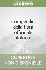 Compendio della flora officinale italiana libro