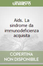 Aids. La sindrome da immunodeficienza acquisita libro