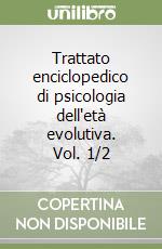 Trattato enciclopedico di psicologia dell'età evolutiva. Vol. 1/2 libro