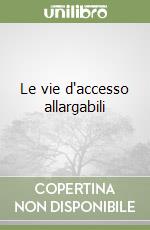 Le vie d'accesso allargabili libro