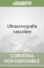 Ultrasonografia vascolare libro