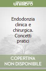 Endodonzia clinica e chirurgica. Concetti pratici libro