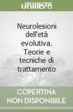 Neurolesioni dell'età evolutiva. Teorie e tecniche di trattamento libro