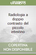 Radiologia a doppio contrasto del piccolo intestino libro