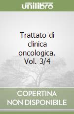 Trattato di clinica oncologica. Vol. 3/4 libro