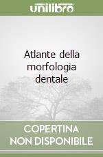 Atlante della morfologia dentale