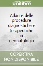 Atlante delle procedure diagnostiche e terapeutiche in neonatologia