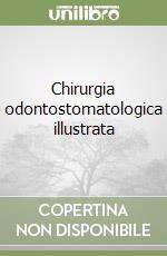 Chirurgia odontostomatologica illustrata libro