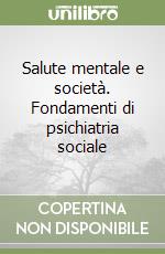 Salute mentale e società. Fondamenti di psichiatria sociale libro
