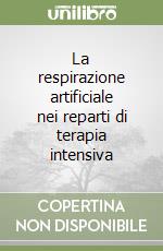 La respirazione artificiale nei reparti di terapia intensiva libro