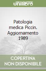 Patologia medica Piccin. Aggiornamento 1989 libro