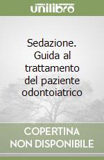 Sedazione. Guida al trattamento del paziente odontoiatrico