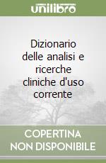 Dizionario delle analisi e ricerche cliniche d'uso corrente