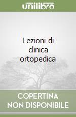 Lezioni di clinica ortopedica libro