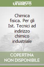 Chimica fisica. Per gli Ist. Tecnici ad indirizzo chimico industriale libro